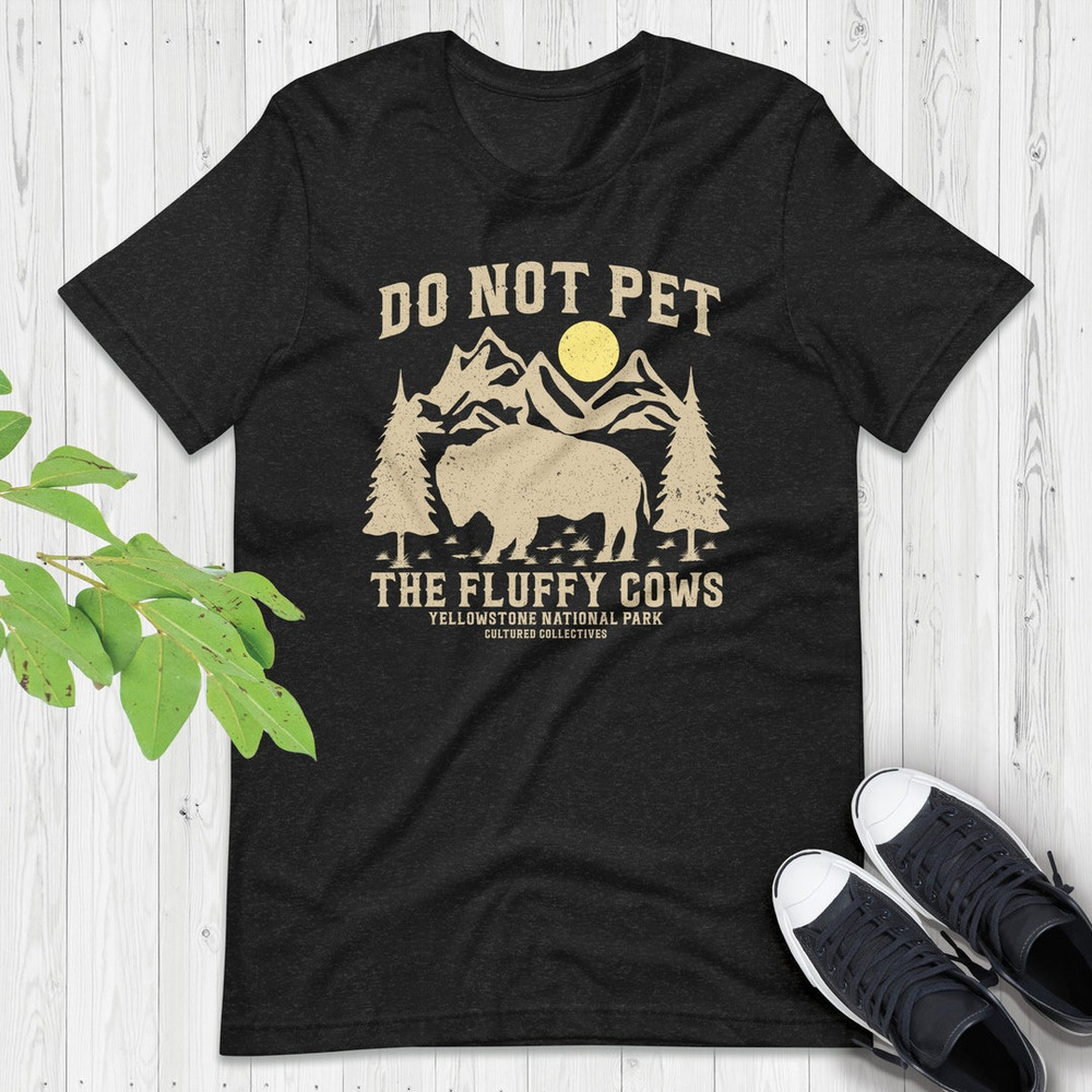 Do Not Pet The Fluffy Cows Shirt, Yellowstone National Park, Funny National